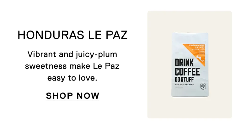 Honduras Le Paz. Vibrant and juicy-plum sweetness make Le Paz easy to love. Shop Now