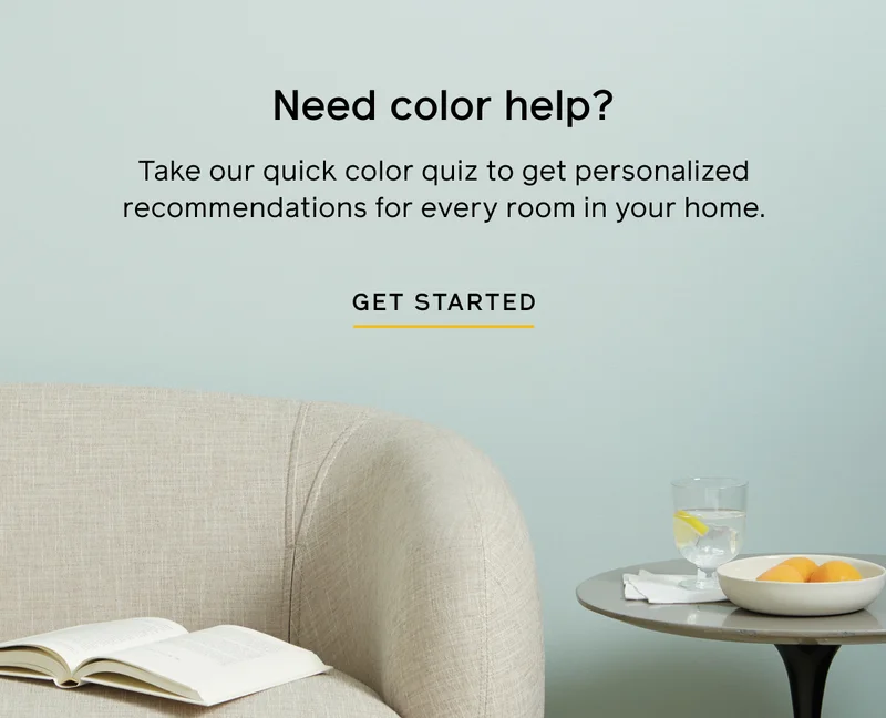 Need color help? Take our quick color quiz to get personalized recommendations for every room in your home. GET STARTED