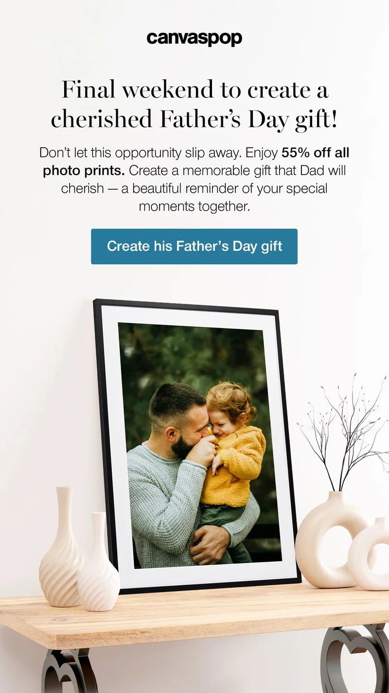 Final weekend to create a cherished Father's Day gift! Don't let this opportunity slip away. Enjoy 55% off all photo prints. Create a memorable gift that Dad will cherish — a beautiful reminder of you special moments together.