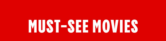 MUST-SEE MOVIES