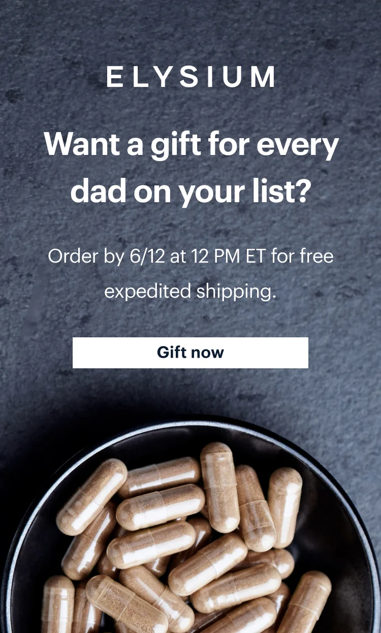 ELYSIUM | Want a gift for every dad on your list? | Order by 6/12 at 12 PM ET for free expedited shipping. | Gift now