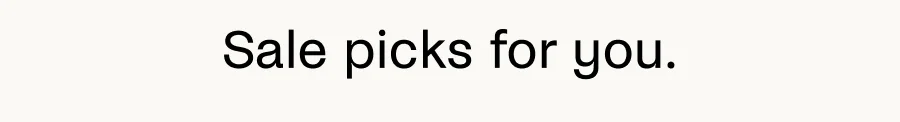 Sale picks for you.