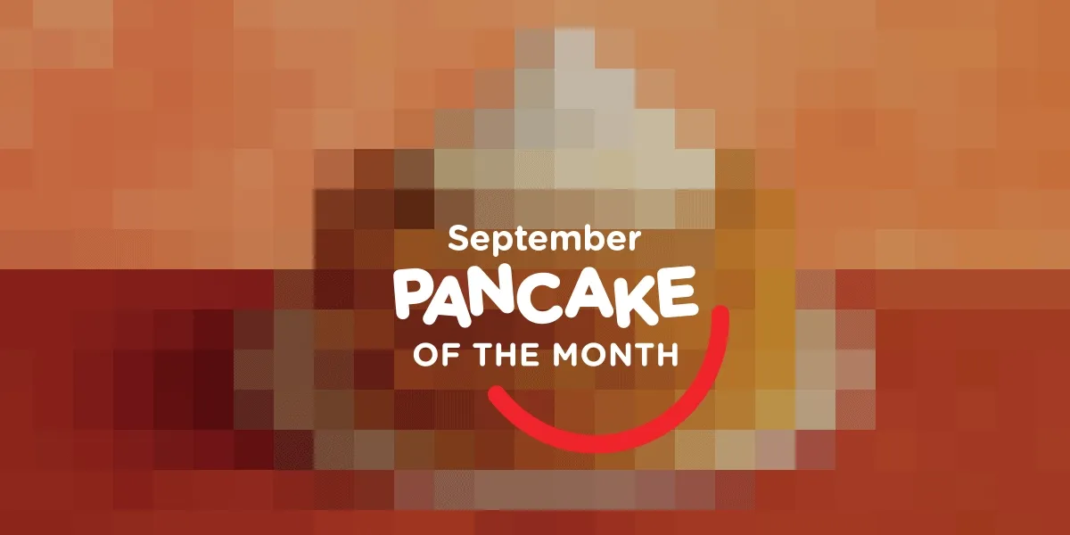 SEPTEMBER PANCAKE OF THE MONTH. GET EXCITED.