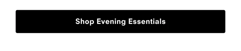 Shop Evening Essentials