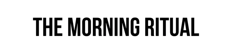 The Morning Ritual