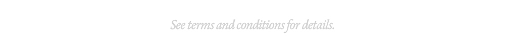 See terms and conditions for details.