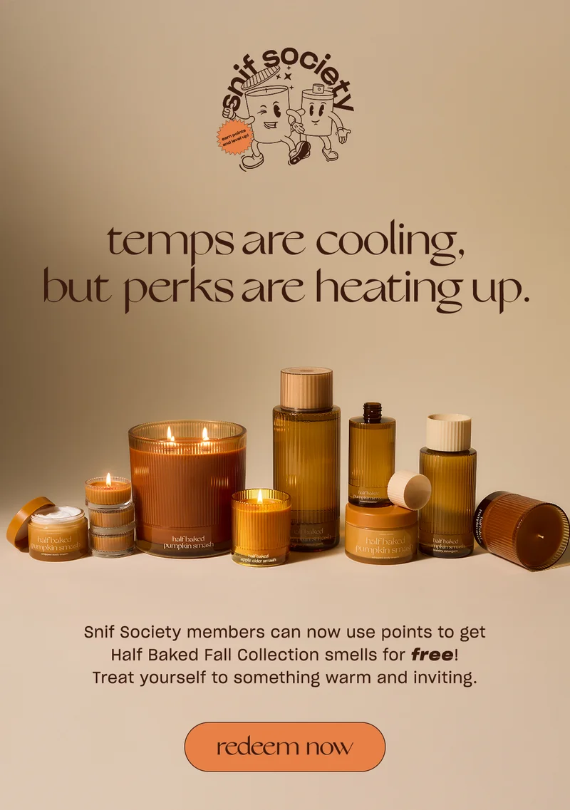 Snif Society members can now use points to get Half Baked Fall Collection smells for free! Treat yourself to something warm and inviting.