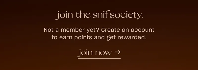 Join the snif society. Not a member yet? Create an account to earn points and get rewarded.