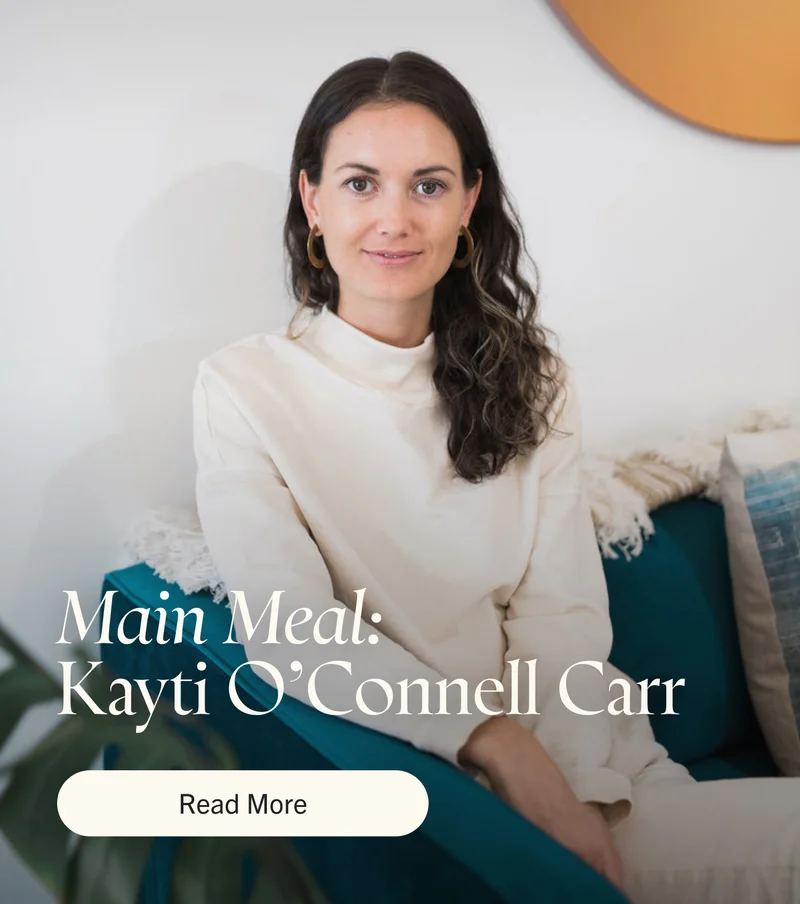 Main Meal with Kayti O’Connell Carr. Read More.