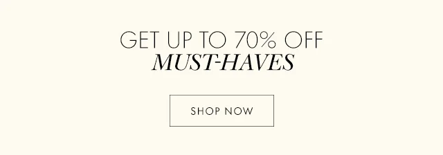 GET UP TO 70% OFF MUST-HAVES SHOP NOW