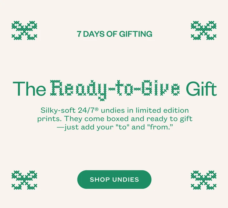 The Ready to Give Gift. Silky-soft 24/7® undies in limited edition prints. They come boxed and ready to gift—just add your