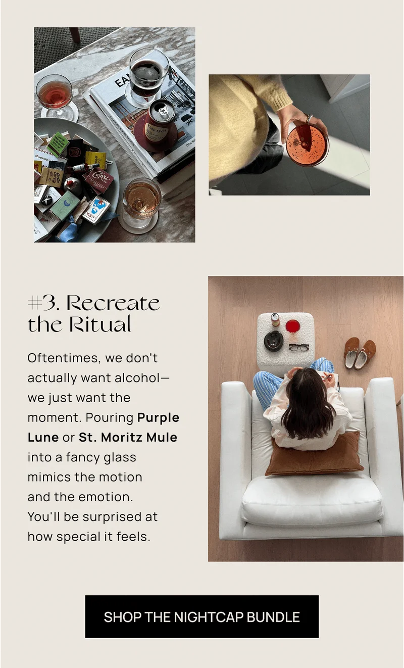 #3. Recreate the Ritual | Oftentimes, we don't actually want alcohol—we just want the moment. Pouring Purple Lune or St. Moritz Mule into a fancy glass  mimics the motion  and the emotion.  You'll be surprised at how special it feels. | Shop the Nightcap Bundle
