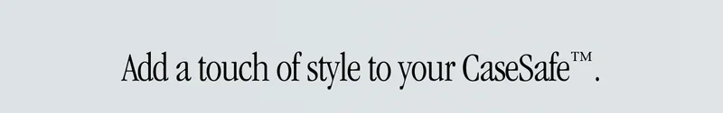 Add a touch of style to your CaseSafe™.