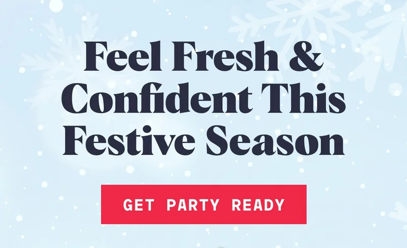 Feel Fresh & Confident This Festive Season  Get Party Ready