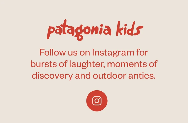 Patagonia Kids. Follow us on Instagram for bursts of laughter, moments of discovery and outdoor antics. Take a look.
