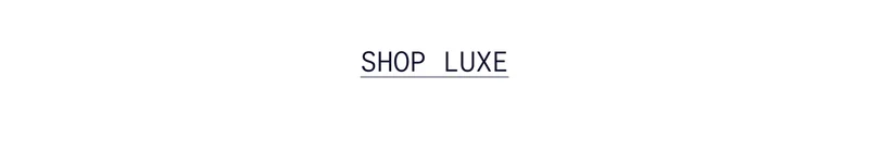 SHOP LUXE