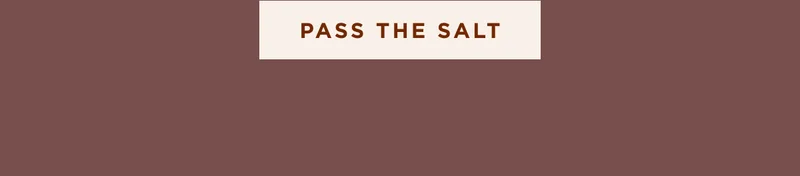 PASS THE SALT