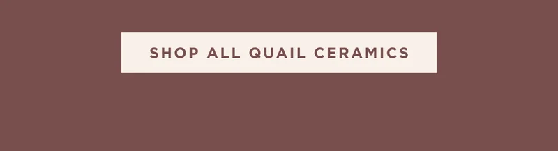SHOP ALL QUAIL CERAMICS