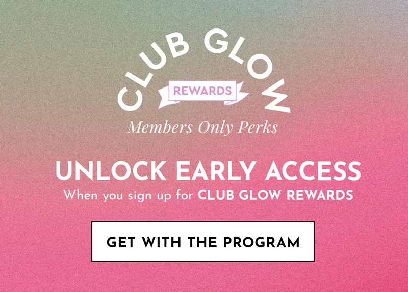 Sign up for Club Glow Rewards