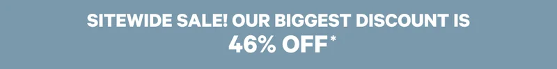 Sitewide Sale! Our biggest discount is 46% OFF*