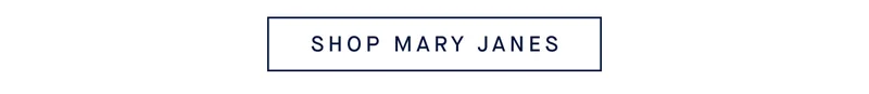 SHOP MARY JANES