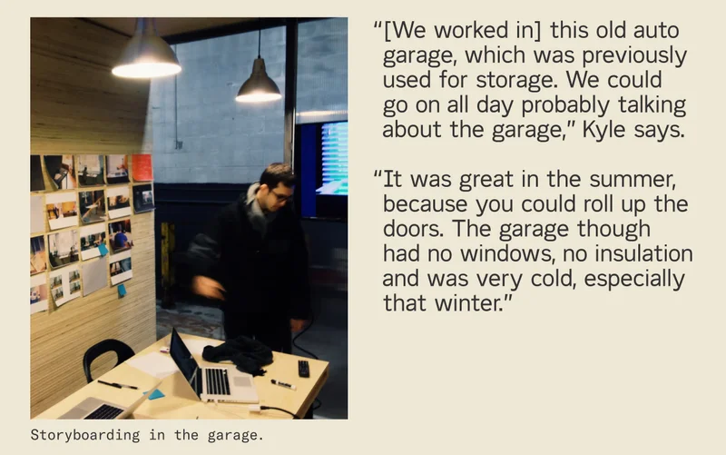 Storyboarding in the garage. "We could go on all day talking about the garage," says Kyle.