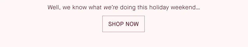 Well, we know what we're doing this holiday weekend.. .SHOP NOW