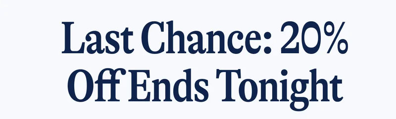 Last Chance: 20% Off Ends Tonight