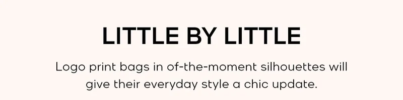 LITTLE BY LITTLE Logo print bags in of-the-moment silhouettes will give their everyday style a chic update.