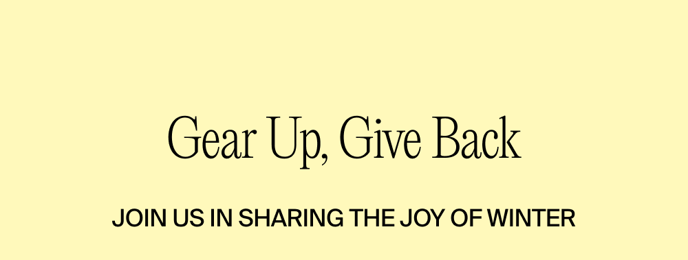 Every item you buy becomes winter shared with someone who deserves it.