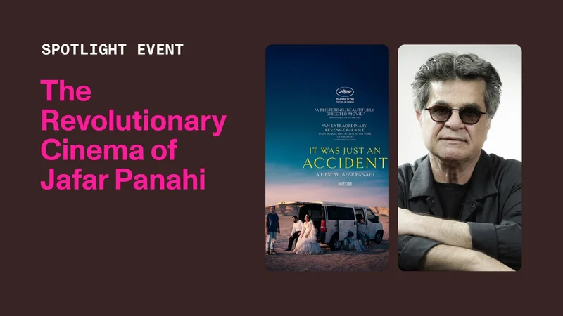 Graphic that has "It Was just an accident" poster and director Jafar Panahi's headshot. Text reads: Spotlight event. The revolutionary cinema of Jafar Panahi.