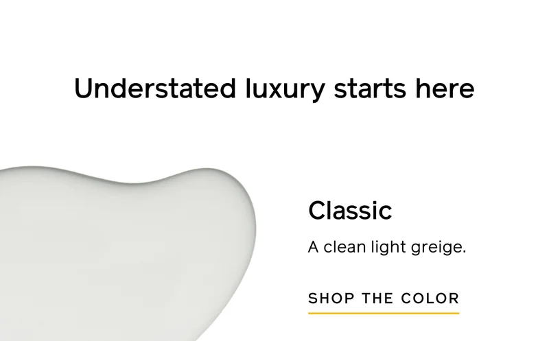 Understated luxury starts here. Classic: A clean light greige. SHOP THE COLOR
