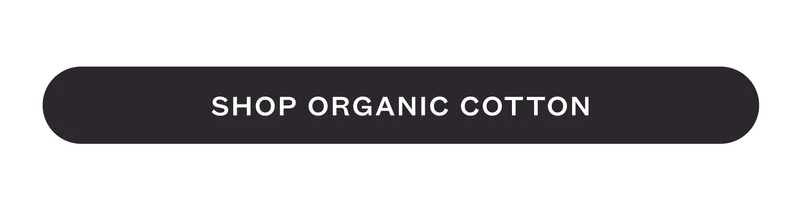 SHOP ORGANIC COTTON