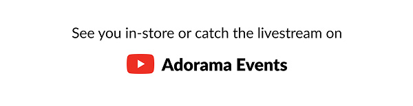 See you in-store or catch the livestream on Adorama Events