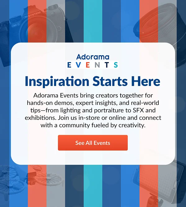 Adorama Events | Insspiration Starts Here | See All Events