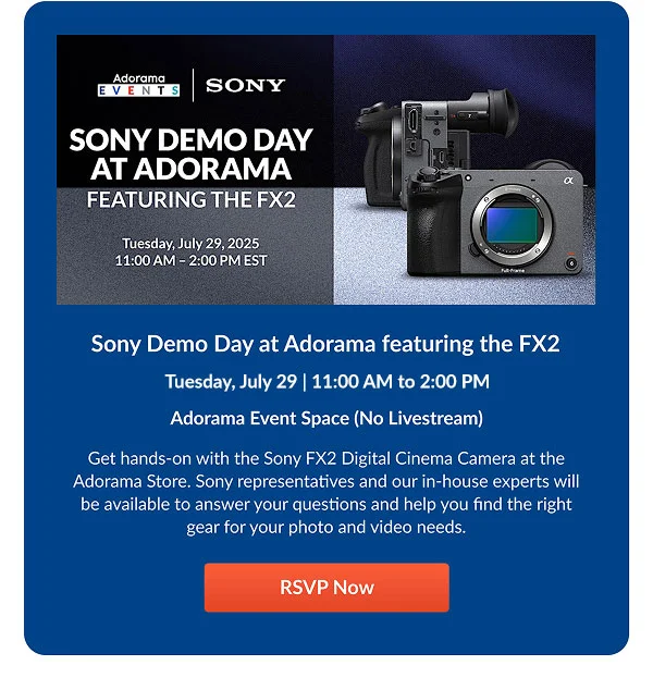 Sony Demo Day at Adorama featuring the FX2  Tuesday, July 29 | 10:00 AM to 2:00 PM