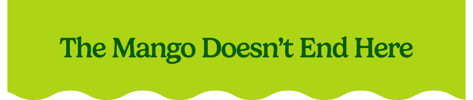 The Mango doesn't end here