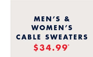Men's and Women's cable sweaters     $34.99º
