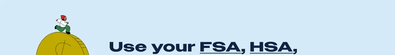 Use FSA, HSA,