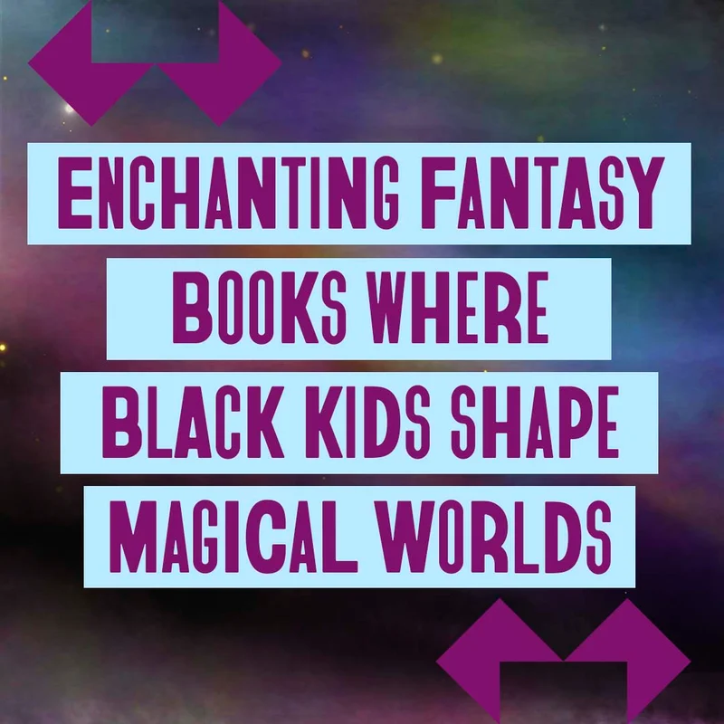 Enchanting Fantasy Books Where Black Kids Shape Magical Worlds
