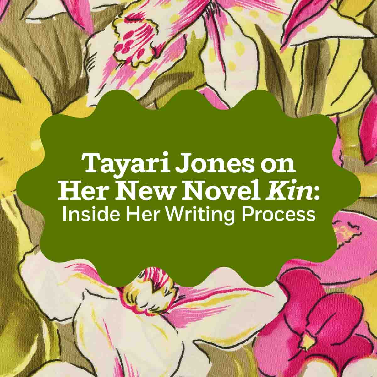 Tayari Jones on Her New Novel Kin: Inside Her Writing Process