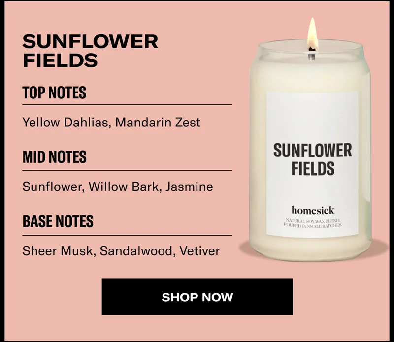 Sunflower fields | Top Notes | Yellow Dahlias, Mandarin Zest | Mid Notes | Sunflower, Willow Bark, Jasmine | Base Notes | Sheer Musk, Sandalwood, Vetiver | Shop now