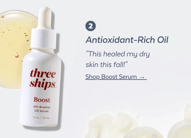 2. Antioxidant-Rick Oil. "This healed my dry skin this fall!" Shop Boost Serum →