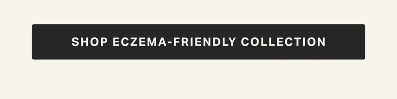 SHOP ECZEMA-FRIENDLY COLLECTION