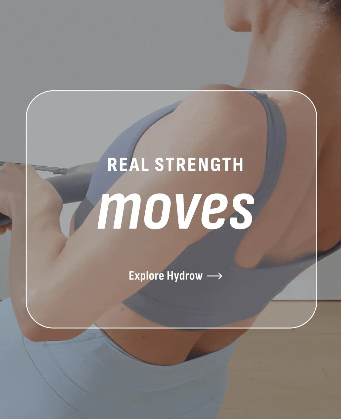 Real strength moves. Flows. Adapts. Explore Hydrow.