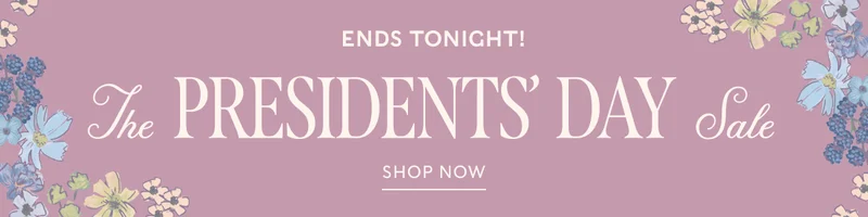 ENDS TONIGHT! The PRESIDENTS' DAY Sale | SHOP NOW