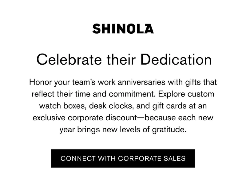 SHINOLA | Celebrate their Dedication | Honor your team's work anniversaries with gifts that reflect their time and commitment. Explore custom watch boxes, desk clocks, and gift cards at an exclusive corporate discount—because each new year brings new levels of gratitude. CONNECT WITH CORPORATE SALES