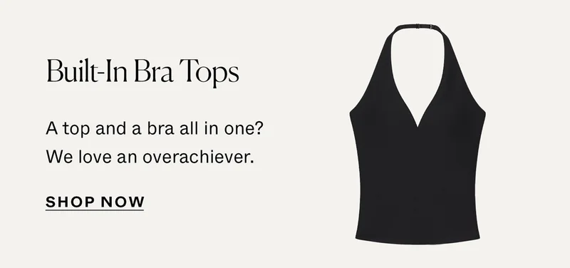 Built-In Bra Tops: A top and a bra all in one? We love an overachiever.