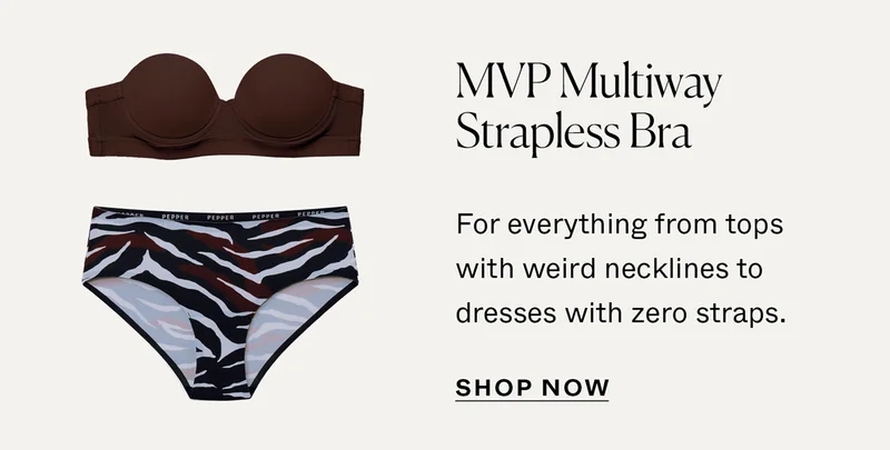 MVP Multiway Strapless Bra: For everything from tops with weird necklines to dresses with zero straps.