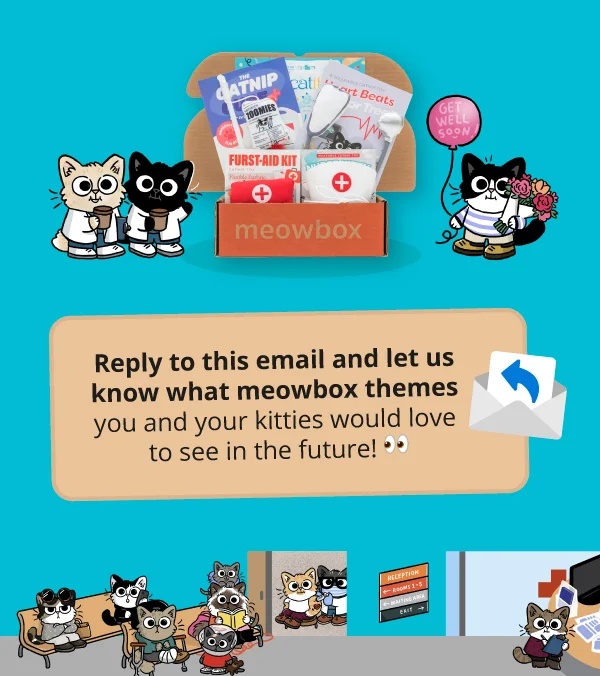 Image of the Meow Med meowbox (featuring toys like the Furst Aid Kit, Catnip Cure IV wand, Heart Beats for Treats catnip toys). Reply to this email and let us know what meowbox themes you and your kitties would love to see in the future! 👀